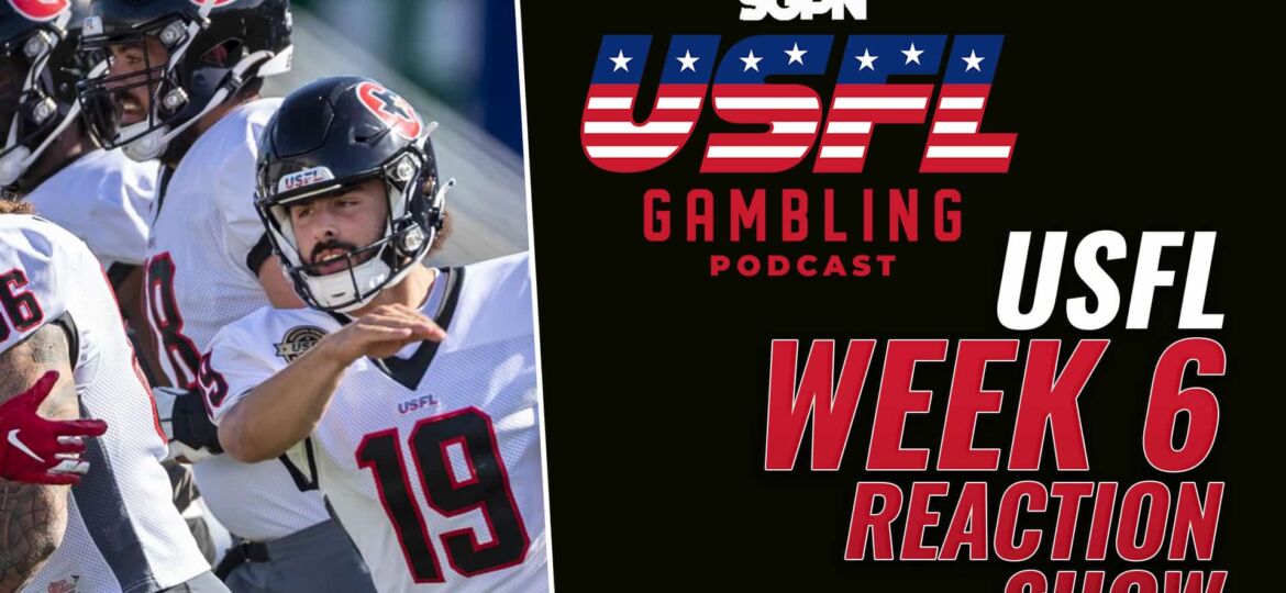 USFL Week 6 Reaction Show | The USFL Gambling Podcast (Ep. 70)