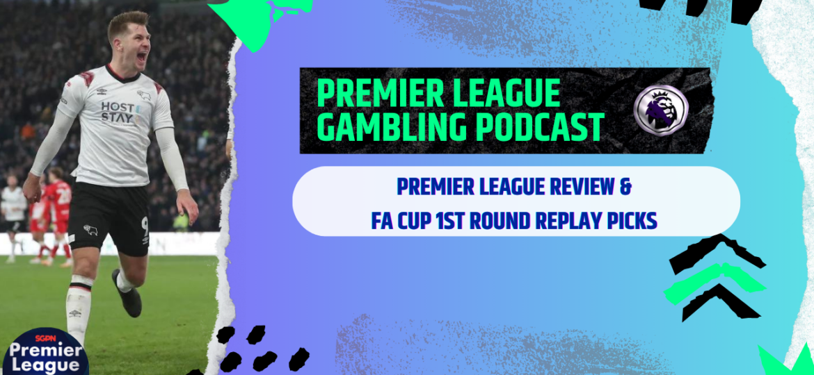 FA Cup 1st Round Replay Picks - Premier League Gambling Podcast (Ep. 129)