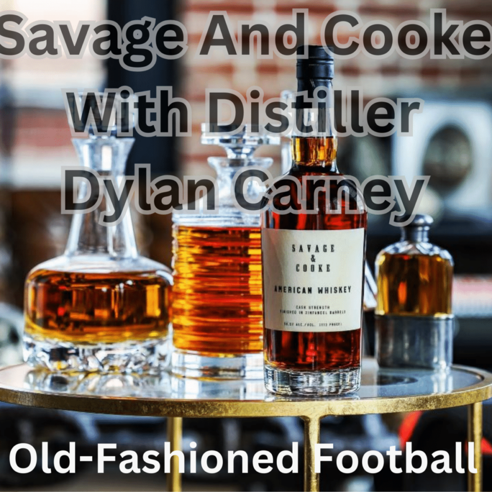 Savage and Cooke Head Distiller Dylan Carney | Old-Fashioned Football (Ep. 90)