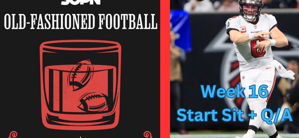 Fantasy Football Week 16 Start Sit + Q&A | Old-Fashioned Football (Ep. 97)