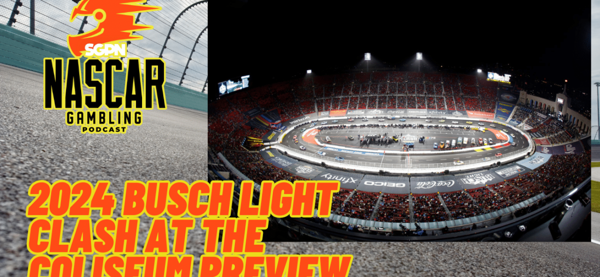 2024 Busch Light Clash at the Coliseum Preview I NASCAR Gambling Podcast (Ep. 336)