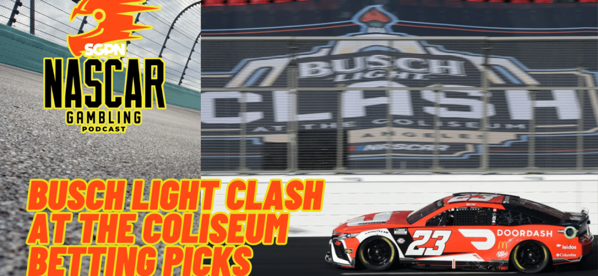 Busch Light Clash at the Coliseum Betting Picks 2024 I NASCAR Gambling Podcast (Ep. 337)