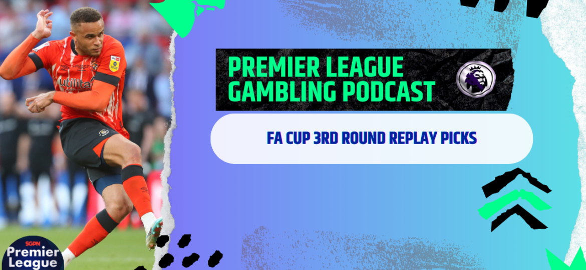 FA Cup Replay Picks | Premier League Gambling Podcast (Ep.145)