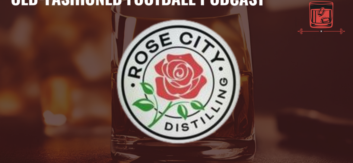 Rose City Distilling With John Ufford and Mark White | Old-Fashioned Football (Ep. 107)