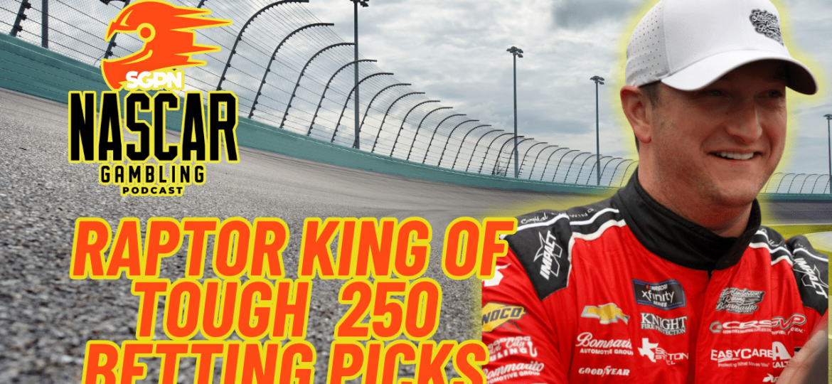 RAPTOR King of Tough 250 Betting Picks 2024 I NASCAR Gambling Podcast (Ep. 354)