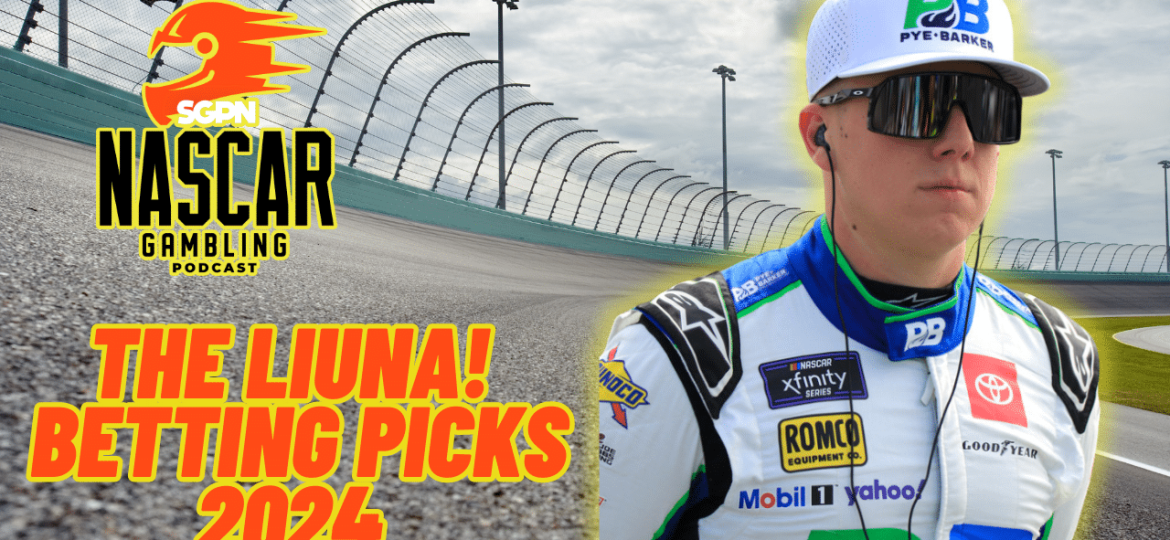 The LiUNA! Betting Picks 2024 I NASCAR Gambling Podcast (Ep. 359)
