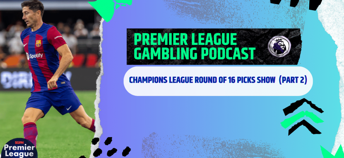 Champions League and Premier League Picks | Premier League Gambling Podcast (Ep.156)