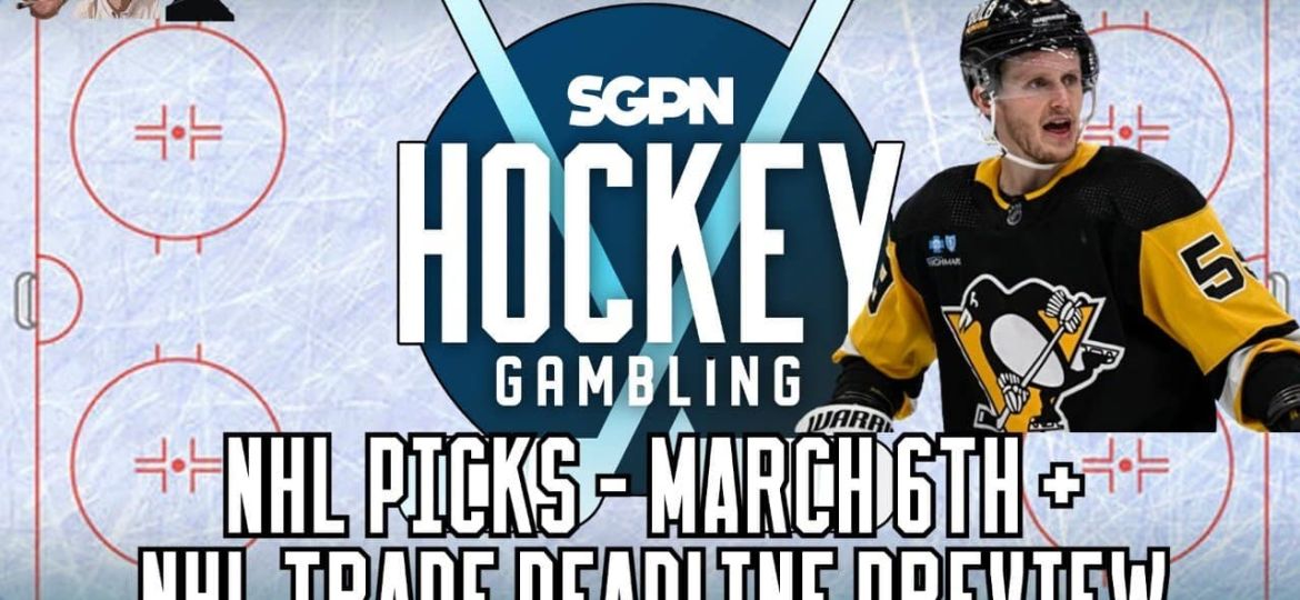 NHL Trade Deadline Preview + NHL Picks for March 6th | Hockey Gambling Podcast (Ep. 326)