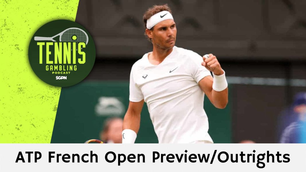 ATP French Open Preview/Outrights – 5/25/24 | Tennis Gambling Podcast (Ep. 277)