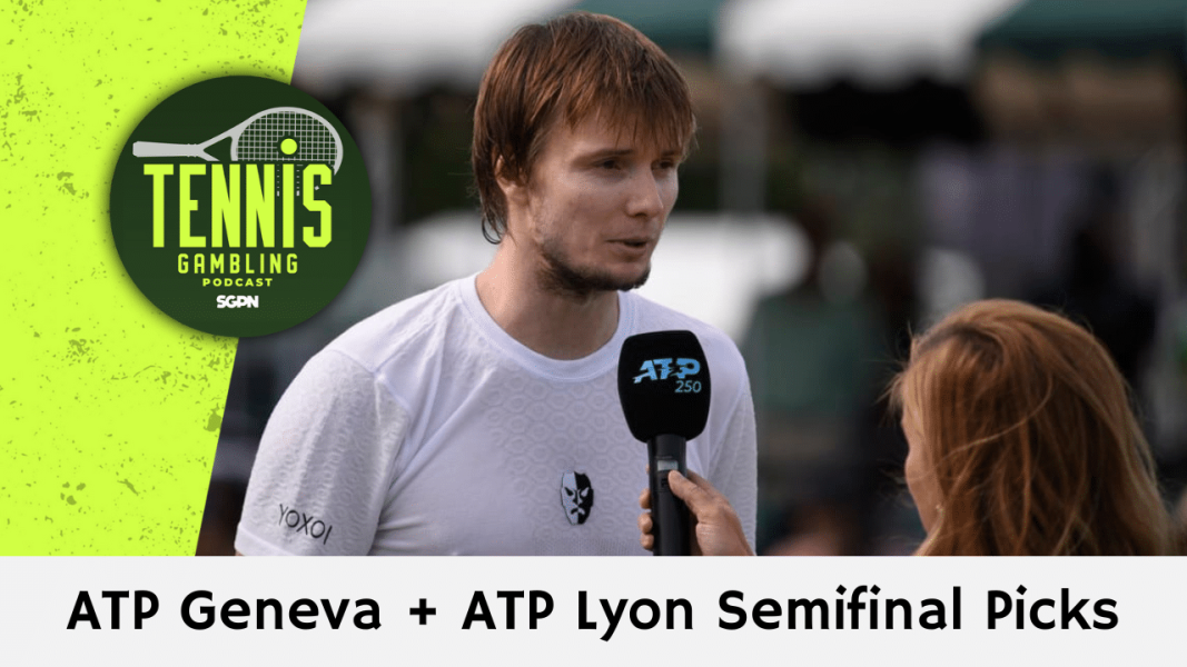 ATP Geneva + ATP Lyon Semifinal Picks – 5/23/24 | Tennis Gambling Podcast (Ep. 274)