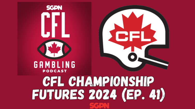 CFL 2024 Grey Cup Championship Preseason Futures | The CFL Gambling Podcast (Ep. 41)