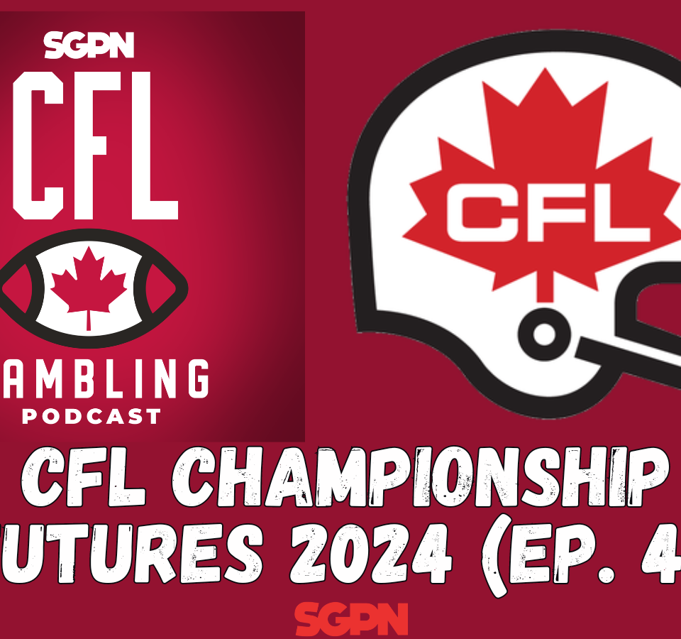 CFL 2024 Grey Cup Championship Preseason Futures | The CFL Gambling Podcast (Ep. 41)