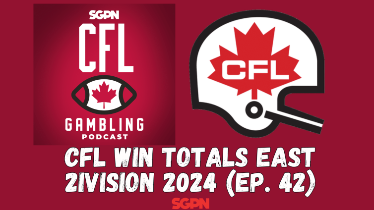 CFL Win Totals East Division | The CFL Gambling Podcast (Ep. 42)