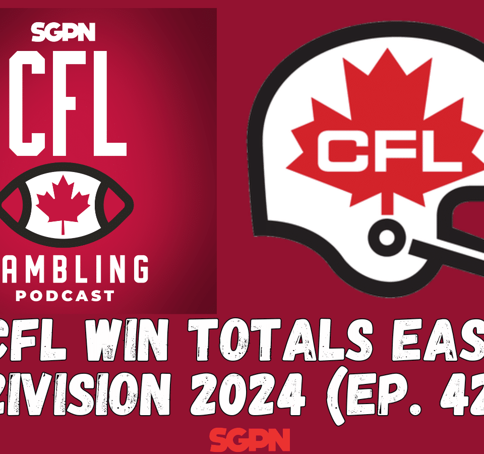 CFL Win Totals East Division | The CFL Gambling Podcast (Ep. 42)
