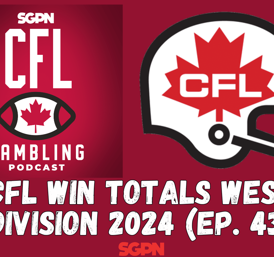 CFL Win Totals West Division | The CFL Gambling Podcast (Ep. 43)
