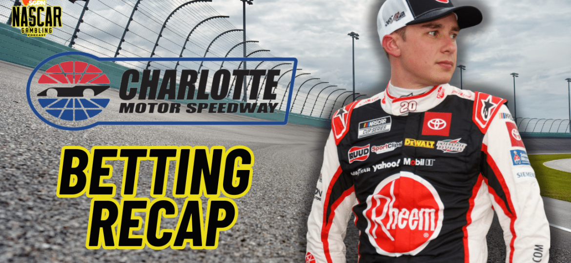 Charlotte NASCAR 2024 Weekend Betting Recap I NASCAR Gambling Podcast (Ep. 422)
