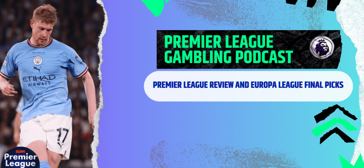 Premier League Review and Europa League Final Picks - Premier League Gambling Podcast (Ep.181)