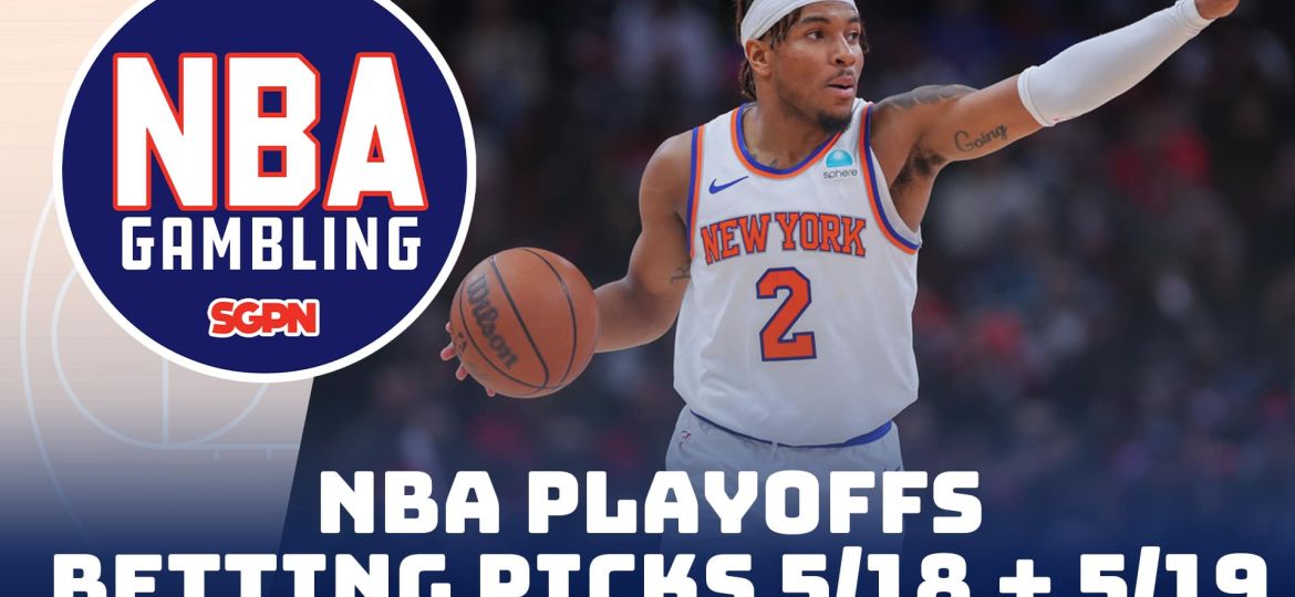 Weekend NBA Playoffs Betting Picks – 5/18/24 | NBA Gambling Podcast (Ep. 748)