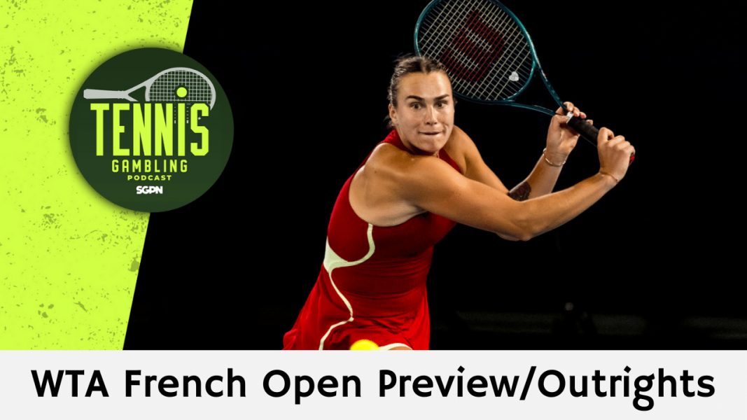 WTA French Open Preview/Outrights – 5/25/24 | Tennis Gambling Podcast (Ep. 276)