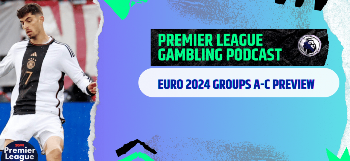 Euro 2024 Groups A-C Predictions | Premier League Gambling Podcast (Ep.184)