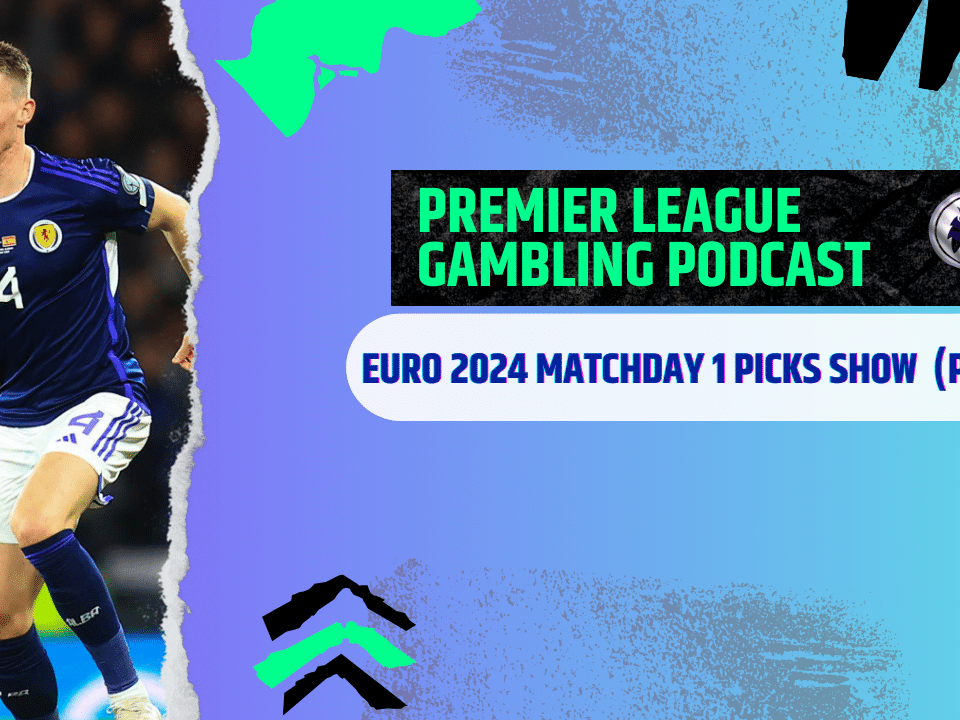 Euro 2024 Matchday 1 Picks | Premier League Gambling Podcast (Ep.188)